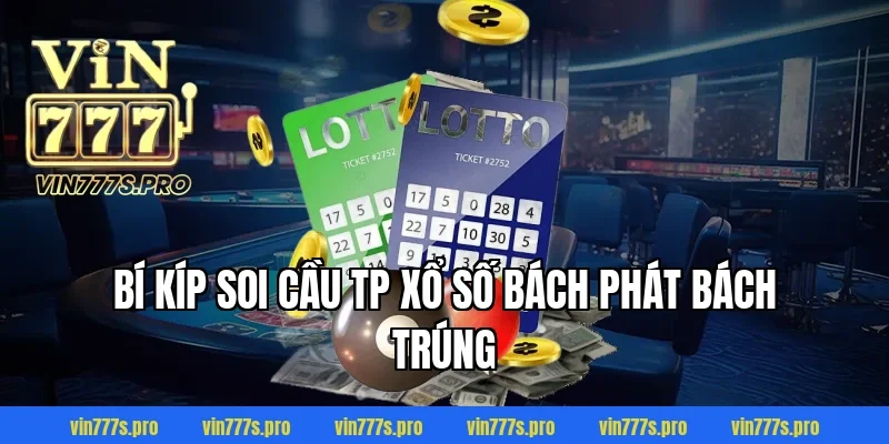 Bí kíp soi cầu TP xổ số bách phát bách trúng