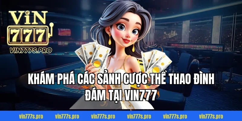 Khám phá các sảnh cược thể thao đình đám tại VIN777