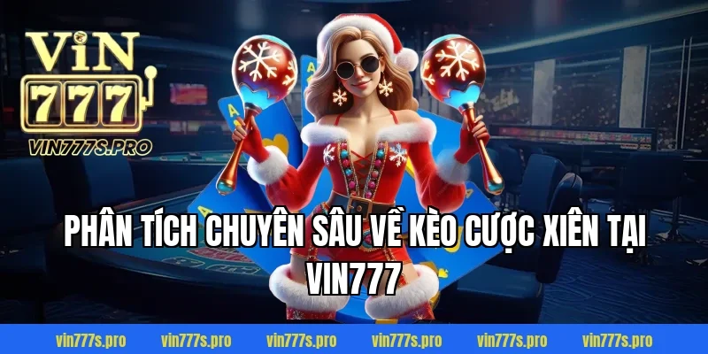 Phân tích chuyên sâu về kèo cược xiên tại VIN777